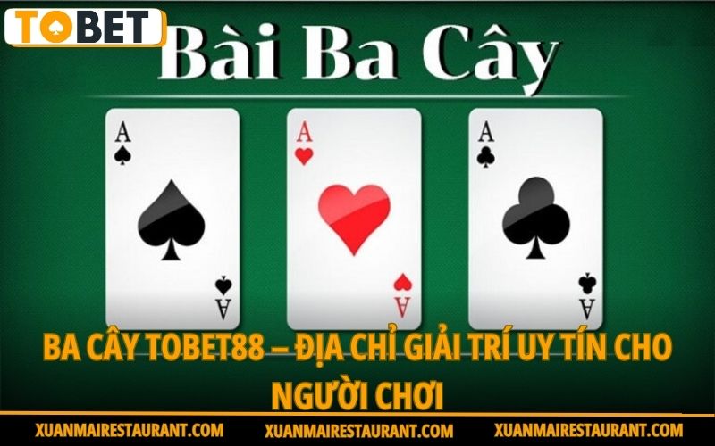 ba-cay-tobet88-dia-chi-giai-tri-uy-tin-cho-nguoi-choi