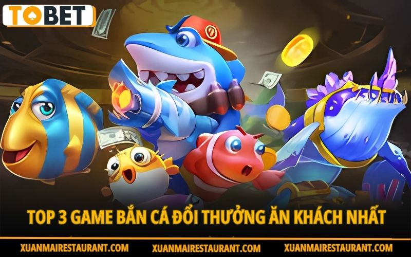 ban-ca-doi-thuong-tobet88-top-game-hay