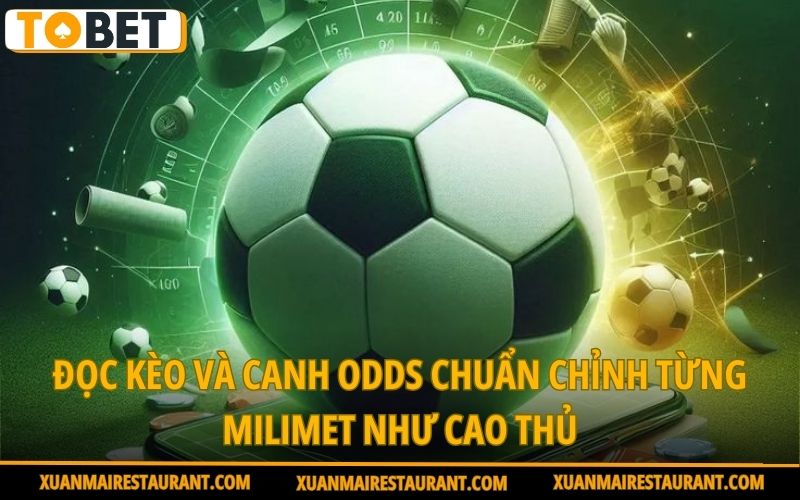 doc-va-canh-keo-odds-chuan-chinh-tung-milimet-nhu-cao-thu