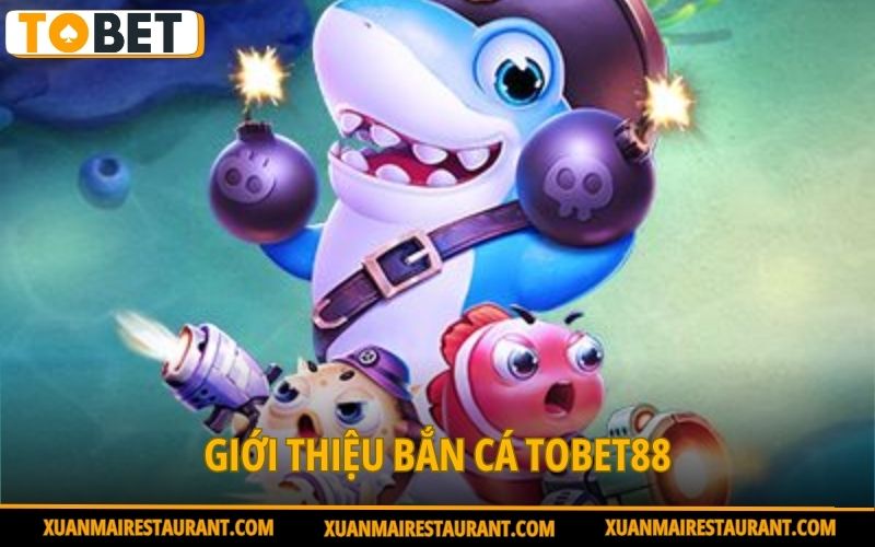 gioi-thieu-ban-ca-tobet88