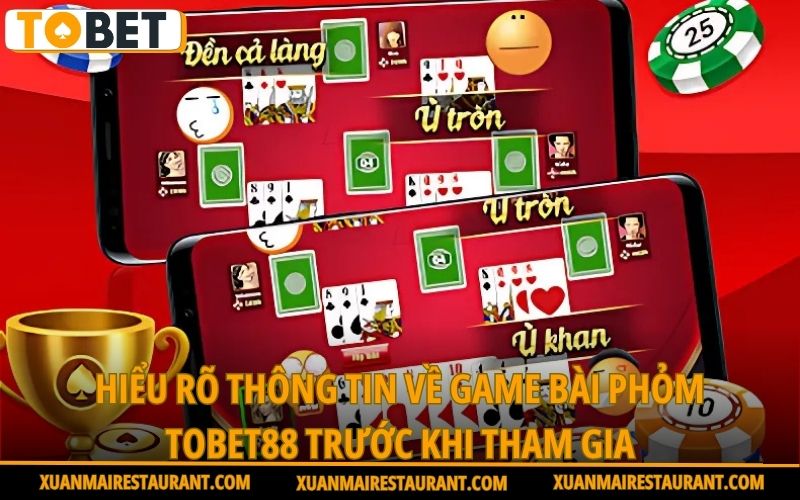 hieu-ro-thong-tin-ve-game-bai-phom-tobet88-truoc-khi-tham-gia
