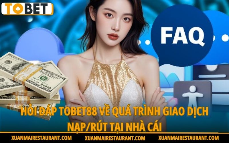 hoi-dap-tobet88-ve-qua-trinh-giao-dich-nap-rut-tai-nha-cai
