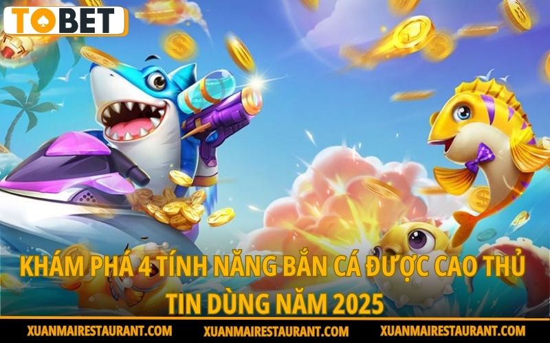 kham-pha-4-tinh-nang-ban-ca-duoc-cao-thu-tin-dung-nam-2025