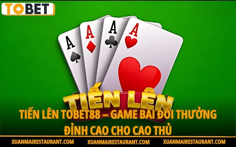 tien-len-tobet88-game-bai-doi-thuong-dinh-cao-cho-cao-thu