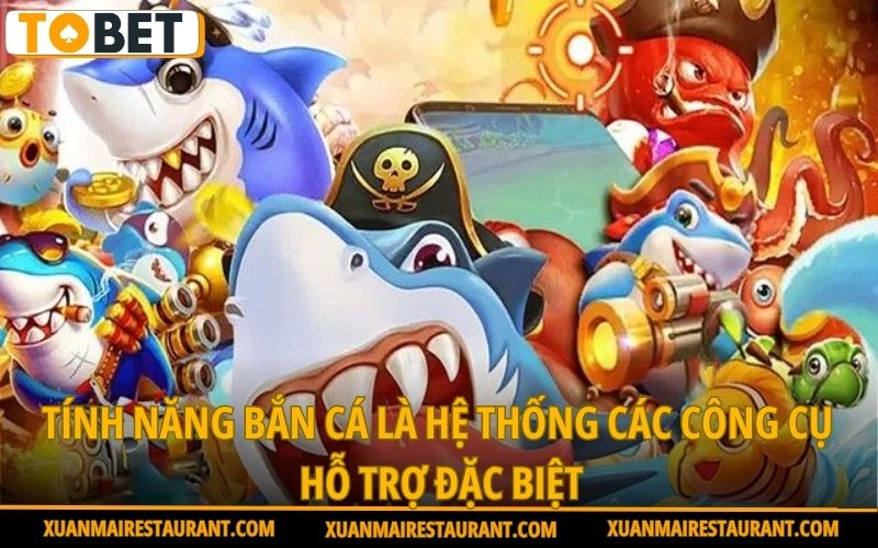 tinh-nang-ban-ca-la-he-thong-cac-cong-cu-ho-tro-dac-biet
