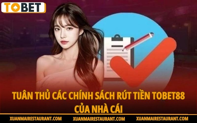 tuan-thu-cac-chinh-sach-rut-tien-tobet88-cua-nha-cai
