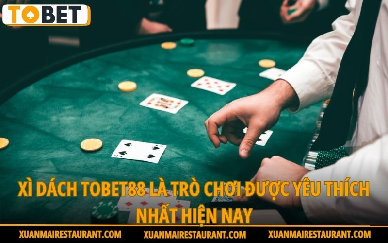 xi-dach-tobet88-la-tro-choi-duoc-yeu-thich-nhat-hien-nay